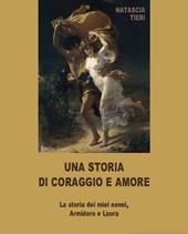 Una storia di coraggio e amore. La storia dei miei nonni Armidoro e Laura