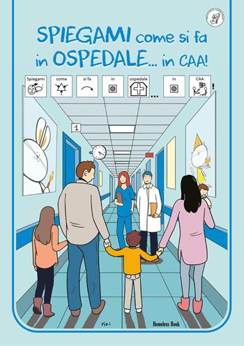 Spiegami come si fa in ospedale...in CAA! Ediz. a colori  - Libro Homeless Book 2022, Comunicazione Aumentativa Alternativa | Libraccio.it