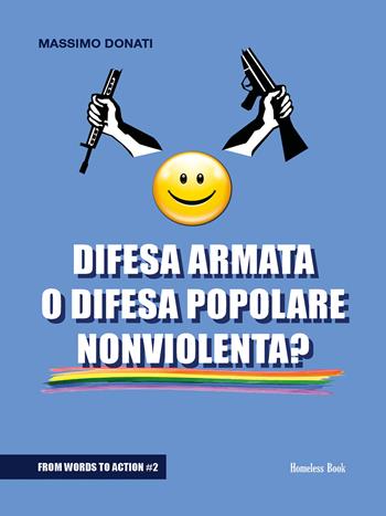 Difesa armata o difesa popolare nonviolenta? - Massimo Donati - Libro Homeless Book 2022, From words to action | Libraccio.it