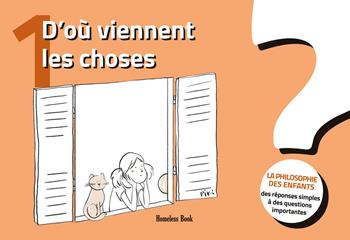 D'où viennent les choses? La philosophie des enfants. Des réponses simples à des questions importantes. Vol. 1  - Libro Homeless Book 2022 | Libraccio.it