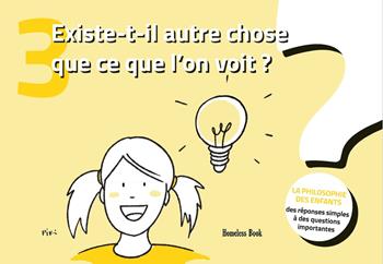 Existe-t-il autre chose que ce que l’on voit? La philosophie des enfants. Des réponses simples à des questions importantes. Vol. 3  - Libro Homeless Book 2023 | Libraccio.it