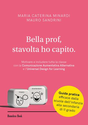 Bella prof, stavolta ho capito. Motivare e includere tutta la classe con la Comunicazione Aumentativa Alternativa e l’Universal Design for Learning - Maria Caterina Minardi, Mauro Sandrini - Libro Homeless Book 2023, Best practices in education | Libraccio.it