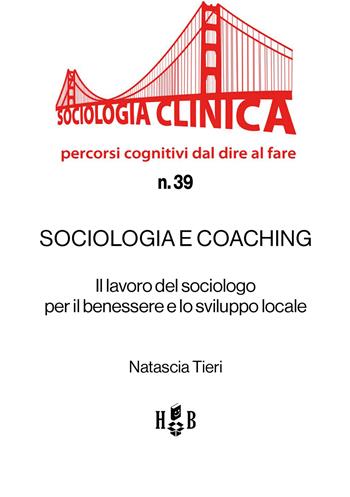 Sociologia e coaching. Il lavoro del sociologo per il benessere e lo sviluppo locale - Natascia Tieri - Libro Homeless Book 2023, Quaderni di sociologia clinica | Libraccio.it