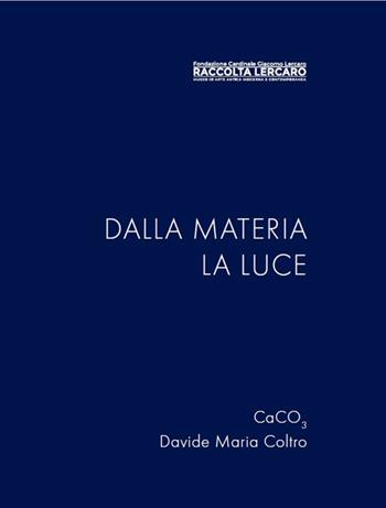 Dalla materia la luce. Ediz. illustrata - Davide Maria Coltro, CaCO3 - Libro Homeless Book 2023 | Libraccio.it