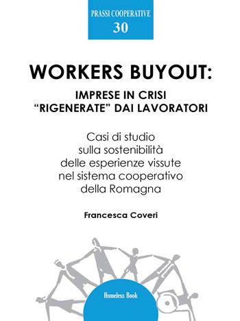 Workers buyout. Imprese in crisi «rigenerate» dai lavoratori - Francesca Coveri - Libro Homeless Book 2024, Prassi cooperative | Libraccio.it