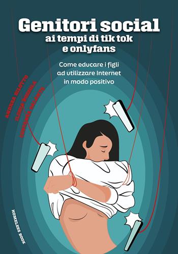 Genitori social ai tempi di tik-tok e onlyfans. Come educare i figli ad utilizzare internet in modo positivo - Andrea Bilotto, Bozzola Ilenia, Costanza Galante - Libro Homeless Book 2024, Best practices in education | Libraccio.it