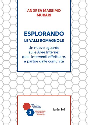 Esplorando le Valli Romagnole. Un nuovo sguardo sulle aree interne: quali interventi effettuare, a partire dalle comunità - Andrea Massimo Murari - Libro Homeless Book 2024, Tracce di cultura e politica | Libraccio.it