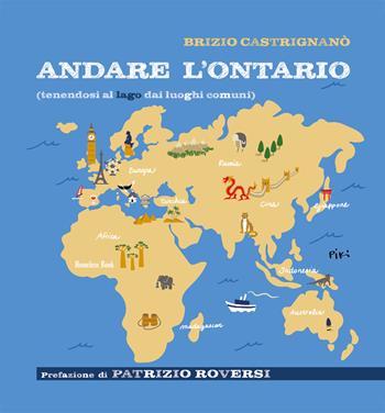 Andare l'Ontario (tenendosi al lago dai luoghi comuni) - Brizio Castrignanò - Libro Homeless Book 2025 | Libraccio.it