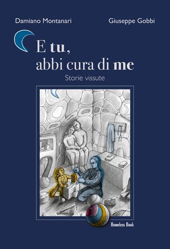 E tu, abbi cura di me. Storie vissute - Damiano Montanari, Giuseppe Gobbi - Libro Homeless Book 2025 | Libraccio.it
