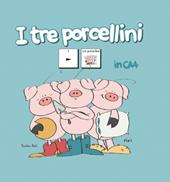 I tre porcellini in CAA