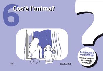 Cos'è l'anima? La filosofia dei bambini. Risposte semplici per domande importanti  - Libro Homeless Book 2026 | Libraccio.it