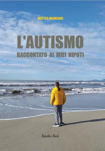 L'autismo raccontato ai miei nipoti - Matteo Mainardi - Libro Homeless Book 2026 | Libraccio.it