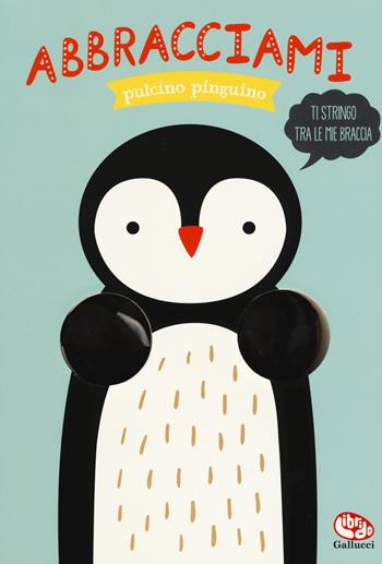 Abbracciami pulcino pinguino. Ediz. a colori - Helmi Verbakel - Libro Librido Gallucci 2017 | Libraccio.it