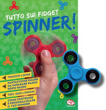 Tutto sui fidget spinner! Con Gioco  - Libro Librido Gallucci 2017 | Libraccio.it