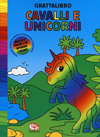 Cavalli e unicorni. Grattalibro. Ediz. a colori. Ediz. a spirale  - Libro Librido Gallucci 2018 | Libraccio.it