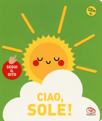 Ciao, sole! Segui il dito  - Libro Librido Gallucci 2018 | Libraccio.it