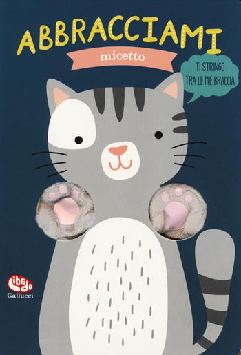 Abbracciami micetto - Helmi Verbakel - Libro Librido Gallucci 2018 | Libraccio.it