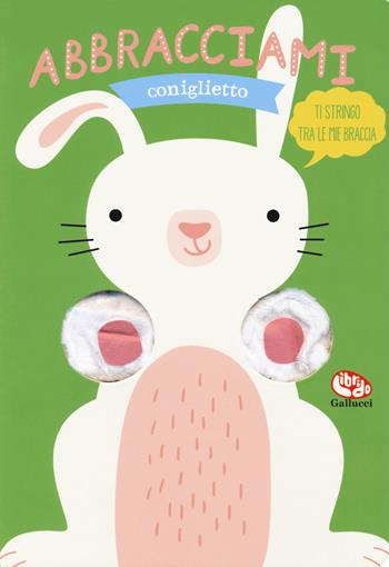 Abbracciami coniglietto - Helmi Verbakel - Libro Librido Gallucci 2018 | Libraccio.it
