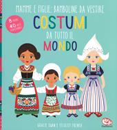 Costumi da tutto il mondo. Mamme e figlie: bamboline da vestire. Ediz. a colori. Ediz. a spirale