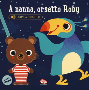 A nanna, orsetto Roby. Libro sonoro. Ediz. a colori - Ana Bermejo - Libro Librido Gallucci 2018 | Libraccio.it