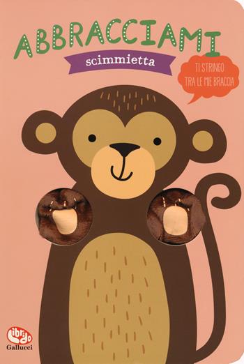Abbracciami scimmietta. Ediz. a colori - Helmi Verbakel - Libro Librido Gallucci 2019 | Libraccio.it