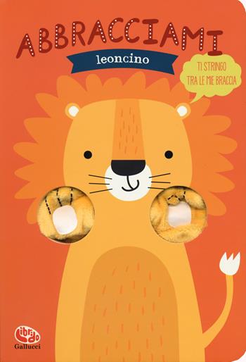 Abbracciami leoncino. Ediz. a colori - Helmi Verbakel - Libro Librido Gallucci 2019 | Libraccio.it