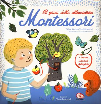 Il gioco delle allacciature Montessori. Con gadget - Céline Santini, Vendula Kachel - Libro Librido Gallucci 2019 | Libraccio.it
