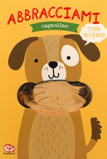 Abbracciami cagnolino. Ediz. a colori - Helmi Verbakel - Libro Librido Gallucci 2019 | Libraccio.it