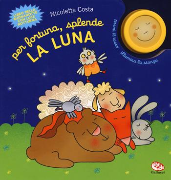 Per fortuna, splende la luna - Nicoletta Costa - Libro Librido Gallucci 2020 | Libraccio.it