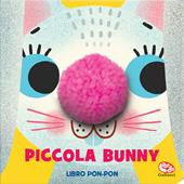 Piccola Bunny. Pon-pon. Libro peluche. Ediz. a colori