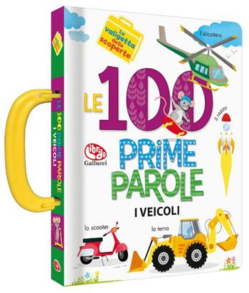 Le 100 prime parole. Veicoli. La valigetta delle scoperte - Anne Paradis, Annie Sechao - Libro Librido Gallucci 2021 | Libraccio.it