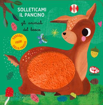 Gli animali del bosco. Solleticami il pancino. Ediz. a colori - Sara Brezzi - Libro Librido Gallucci 2021 | Libraccio.it