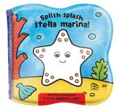 Splish splash stella marina! Impermealibri. Ediz. a colori