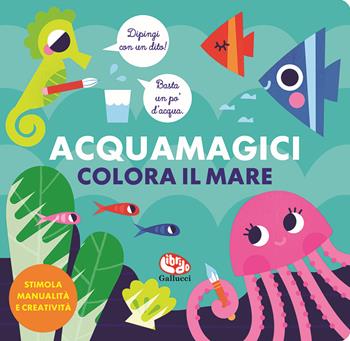 Colora il mare. Acquamagici. Ediz. a colori - Vanja Kragulj - Libro Librido Gallucci 2021 | Libraccio.it