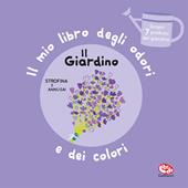 Il giardino. Il mio libro degli odori e dei colori. Ediz. a colori