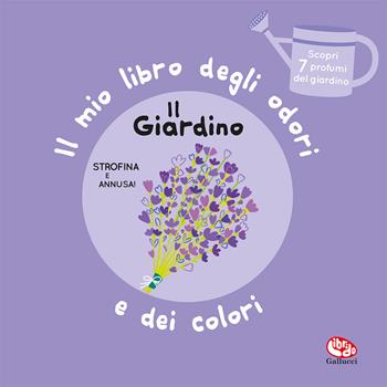Il giardino. Il mio libro degli odori e dei colori. Ediz. a colori - Mr Iwi - Libro Librido Gallucci 2022, Libri profumati | Libraccio.it