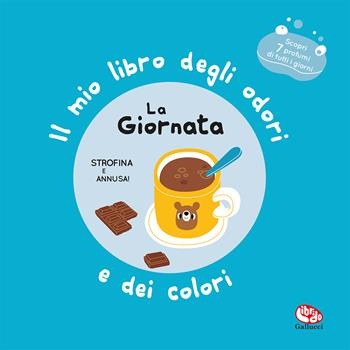 La giornata. Il mio libro degli odori e dei colori. Ediz. a colori - Mr Iwi - Libro Librido Gallucci 2022, Libri profumati | Libraccio.it