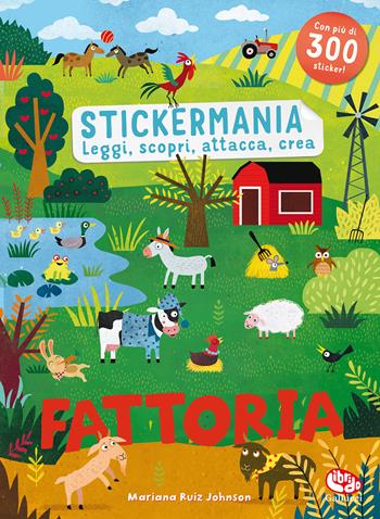 Fattoria. Stickermania. Leggi, scopri, attacca, crea. Ediz. a colori - Mariana Ruiz Johnson - Libro Librido Gallucci 2022 | Libraccio.it