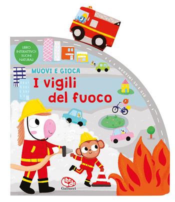 I vigili del fuoco. Muovi e gioca. Ediz. a colori - Zoe Waring - Libro Librido Gallucci 2022 | Libraccio.it