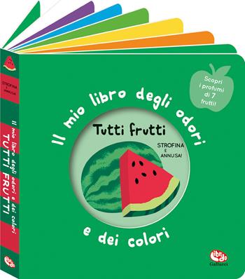 Tutti frutti. Il mio libro degli odori e dei colori. Ediz. a colori - Mr Iwi - Libro Librido Gallucci 2022, Libri profumati | Libraccio.it