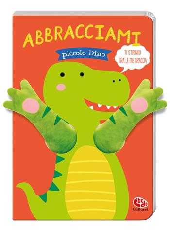 Abbracciami Piccolo Dino - Tanja Louwers - Libro Librido Gallucci 2022, Libri peluche | Libraccio.it