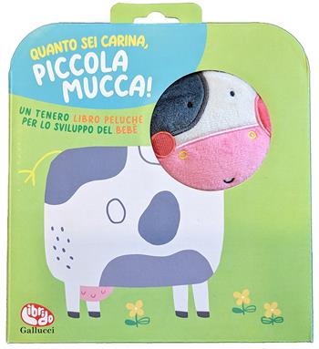 Quanto sei carina, piccola mucca! Ediz. a colori - Sigrid Martínez - Libro Librido Gallucci 2023, Libri di stoffa | Libraccio.it