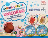 Cambia colore nell'acqua del bagnetto! Unicorno. Ediz. a colori