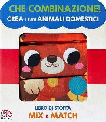 Crea i tuoi animali domestici. Che combinazione! Ediz. a colori  - Libro Librido Gallucci 2023, Libri di stoffa | Libraccio.it