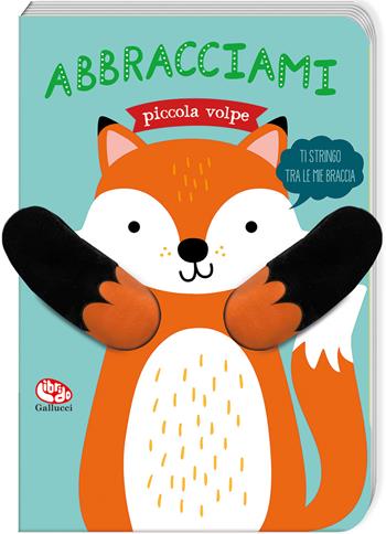 Abbracciami piccola volpe. Ediz. a colori - Tanja Louwers - Libro Librido Gallucci 2023, Libri peluche | Libraccio.it