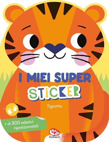 Tigrotto. I miei super sticker. Ediz. a colori - Kimberley Faria - Libro Librido Gallucci 2023, Libri attività | Libraccio.it