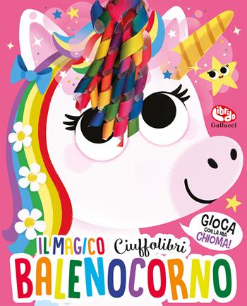 Il magico Balenocorno. Ciuffolibri. Ediz. a colori - Lou Treleaven - Libro Librido Gallucci 2024, Libri attività | Libraccio.it