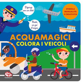 Colora i veicoli. Acquamagici - Laura Garrido Amador - Libro Librido Gallucci 2023, Libri attività | Libraccio.it