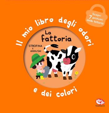 La fattoria. Il mio libro degli odori e dei colori. Ediz. a colori - Mr Iwi - Libro Librido Gallucci 2024, Libri profumati | Libraccio.it