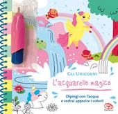 Gli unicorni. L'acquarello magico. Ediz. a spirale. Con gadget